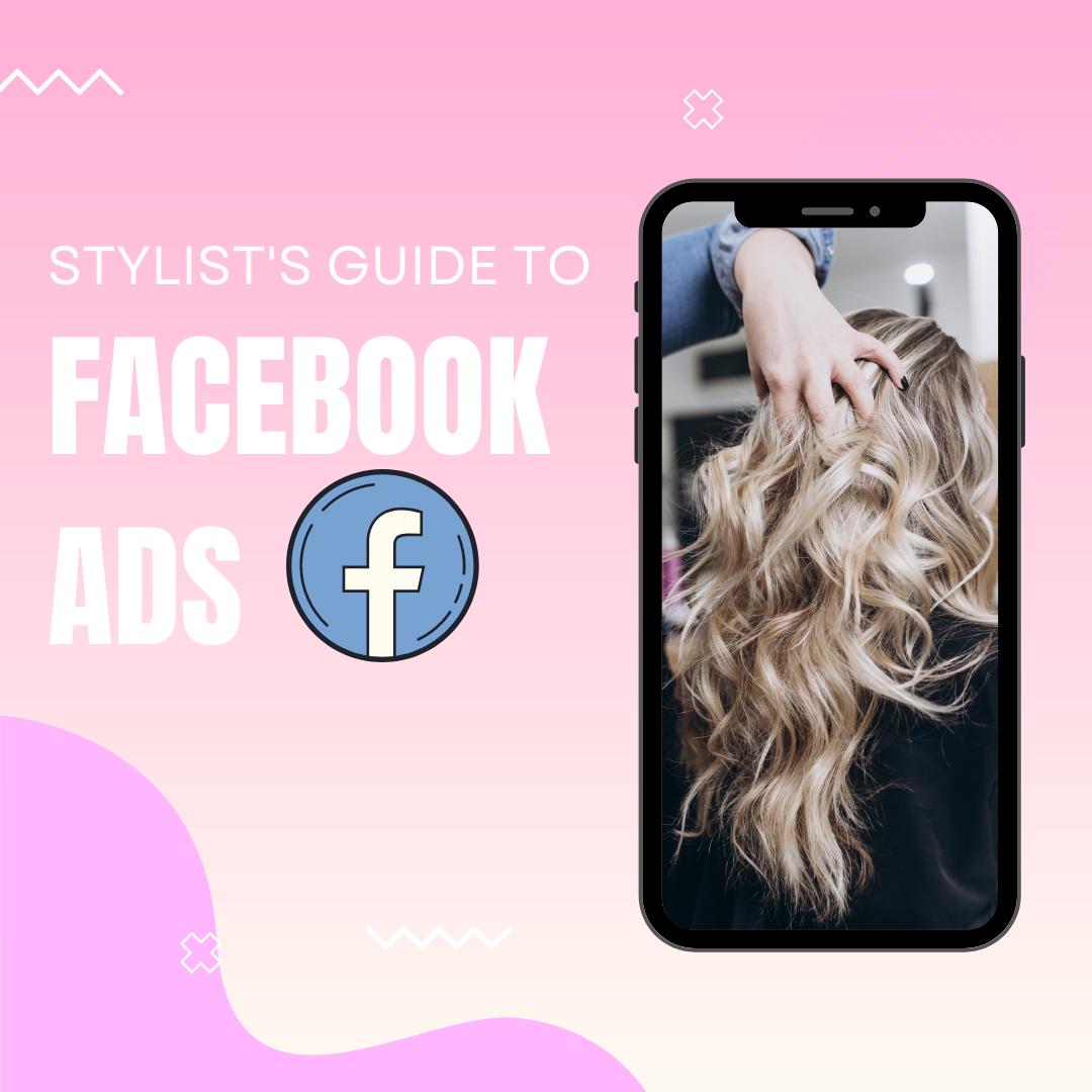 A Hair Stylist's Guide To Facebook Ads