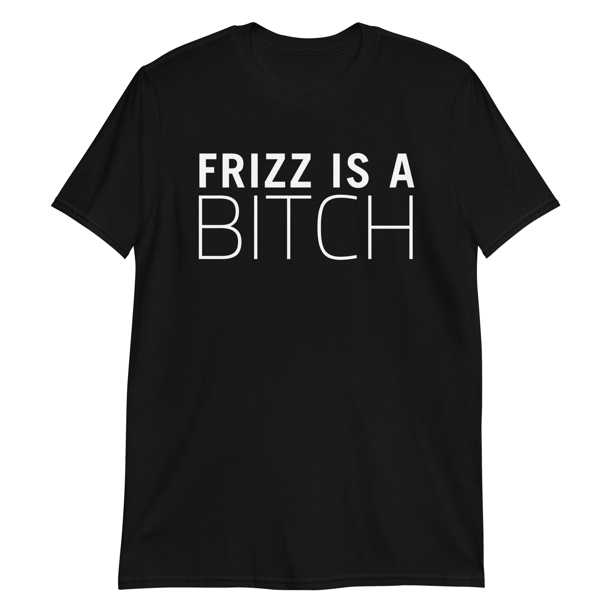 FRIZZ IS A B**** Unisex Hairstylist T-Shirt