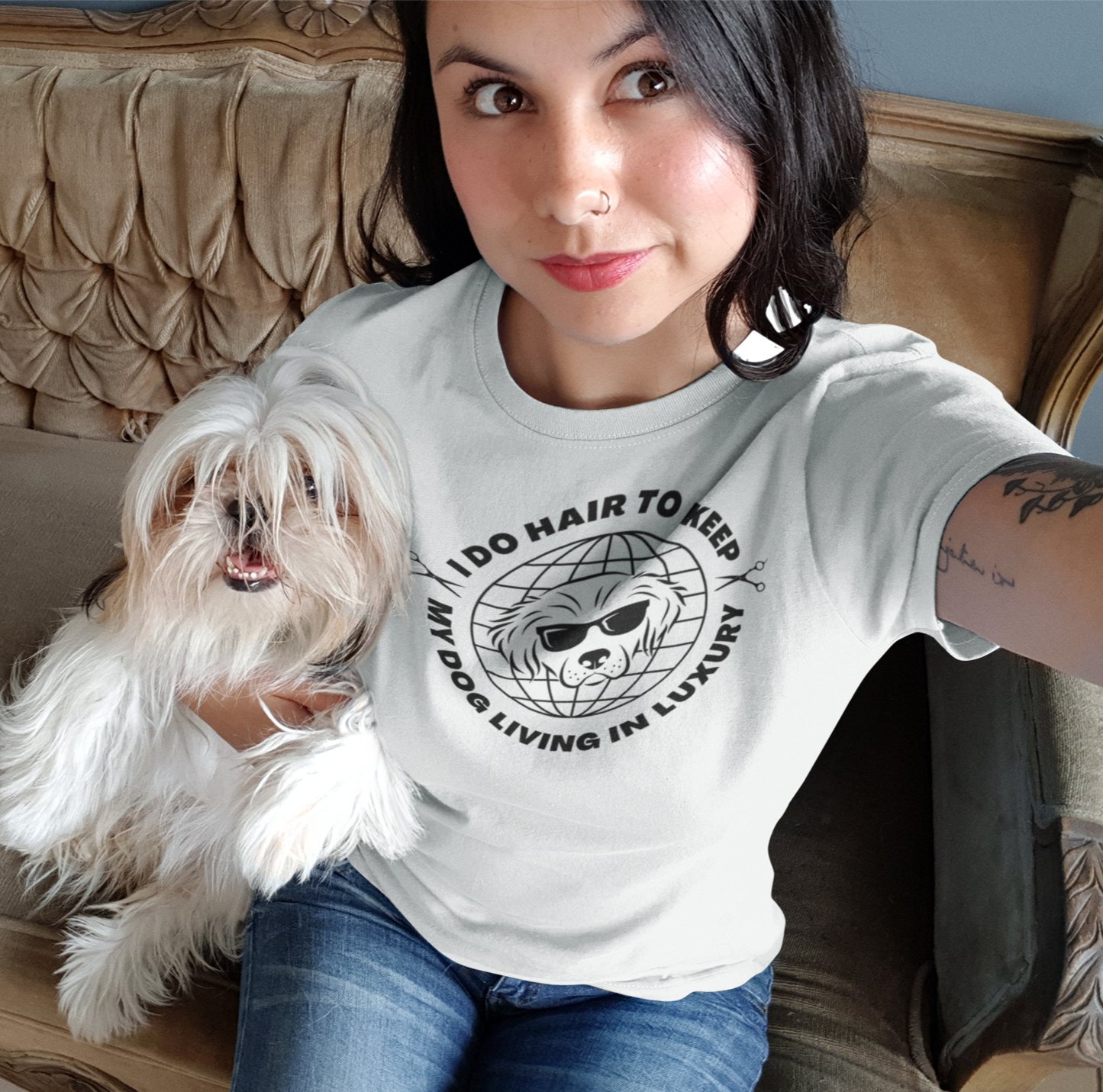 I Do Hair To Keep My Dog In Luxury T-Shirt