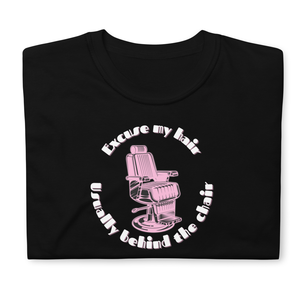 Excuse My Hair / Usually Behind The Chair Unisex T-Shirt