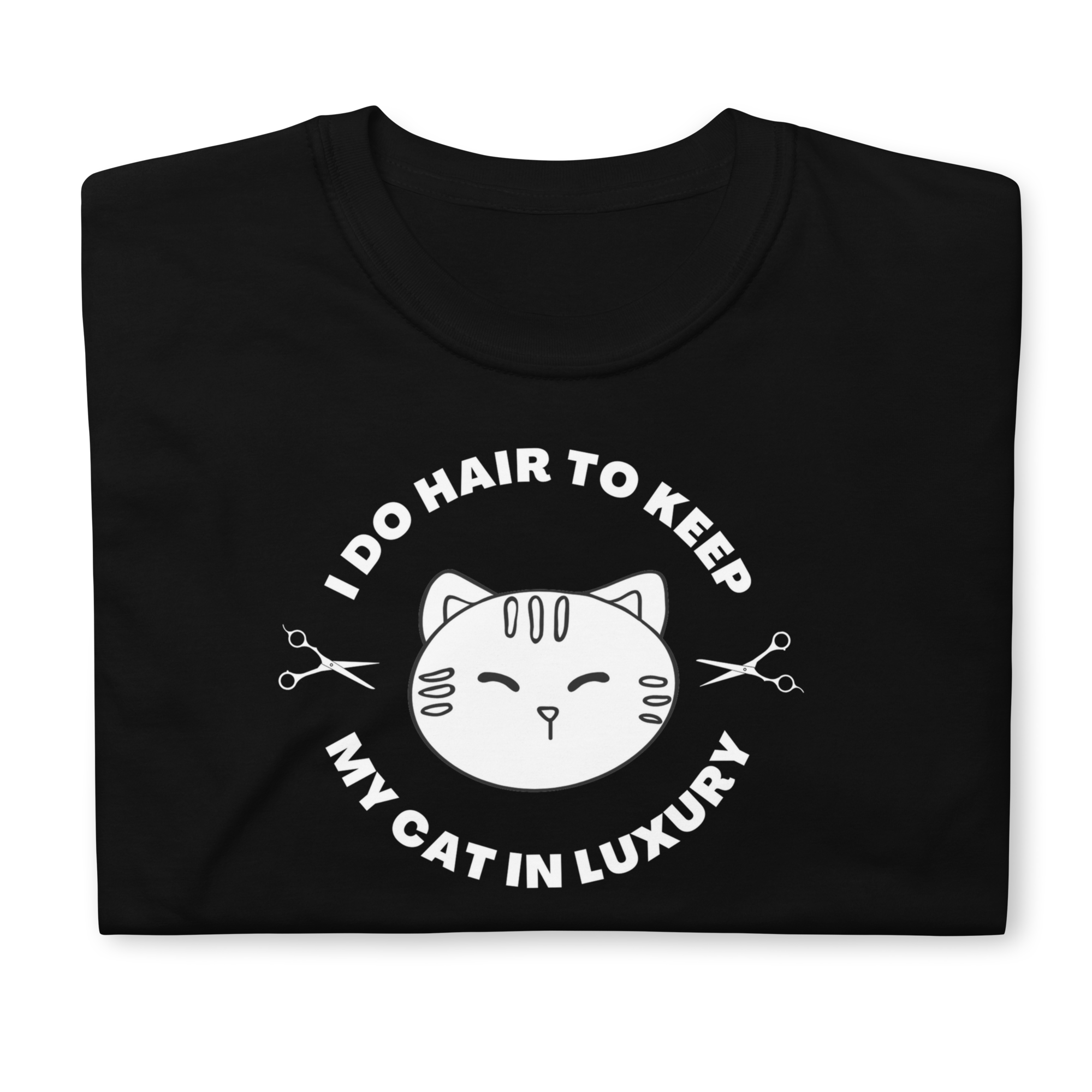 I Do Hair To Keep My Cat In Luxury Unisex T-Shirt