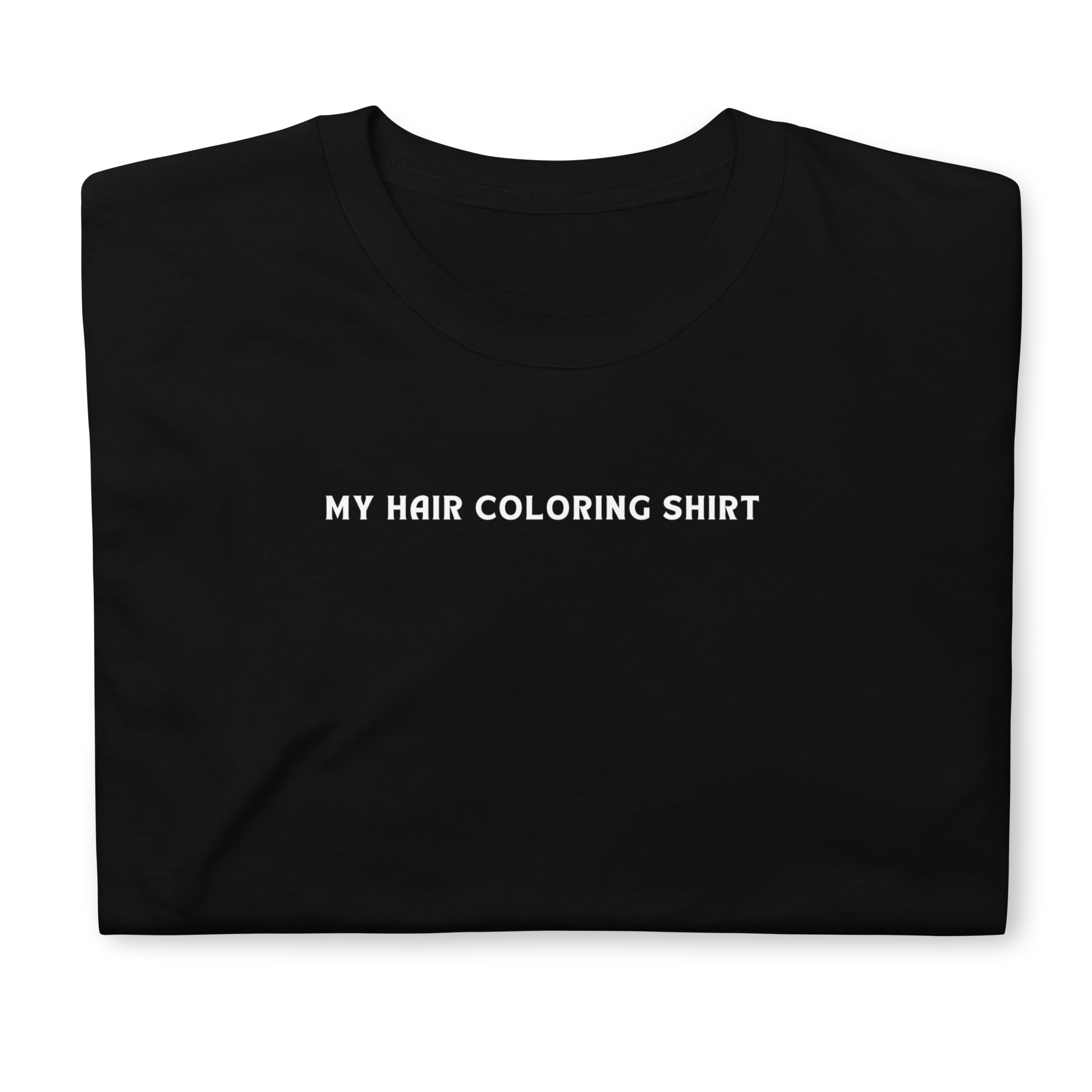 My Hair Coloring Shirt Unisex T-Shirt