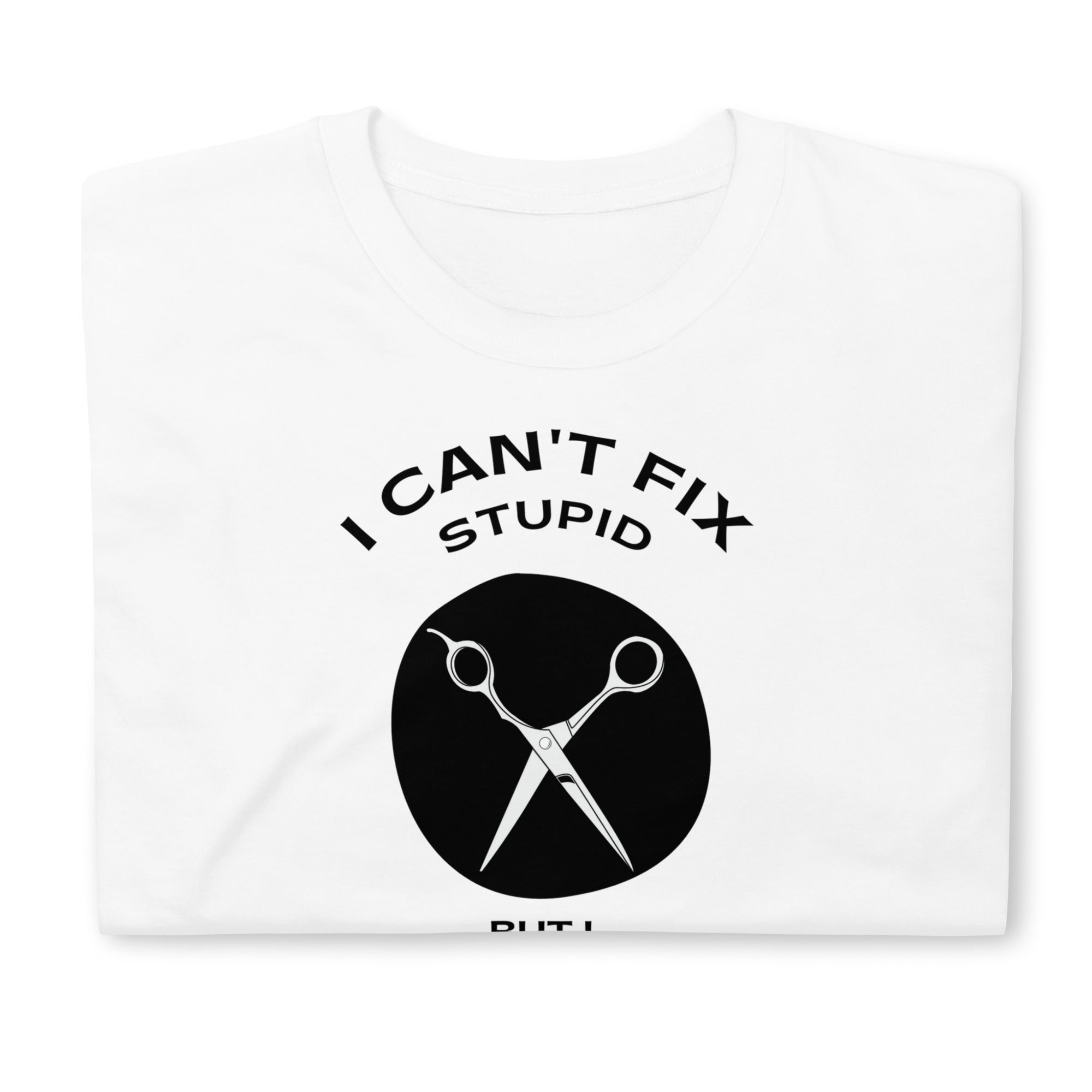 I Can't Fix Stupid But I Can Fix Your Hair Unisex Hairstylist T-Shirt