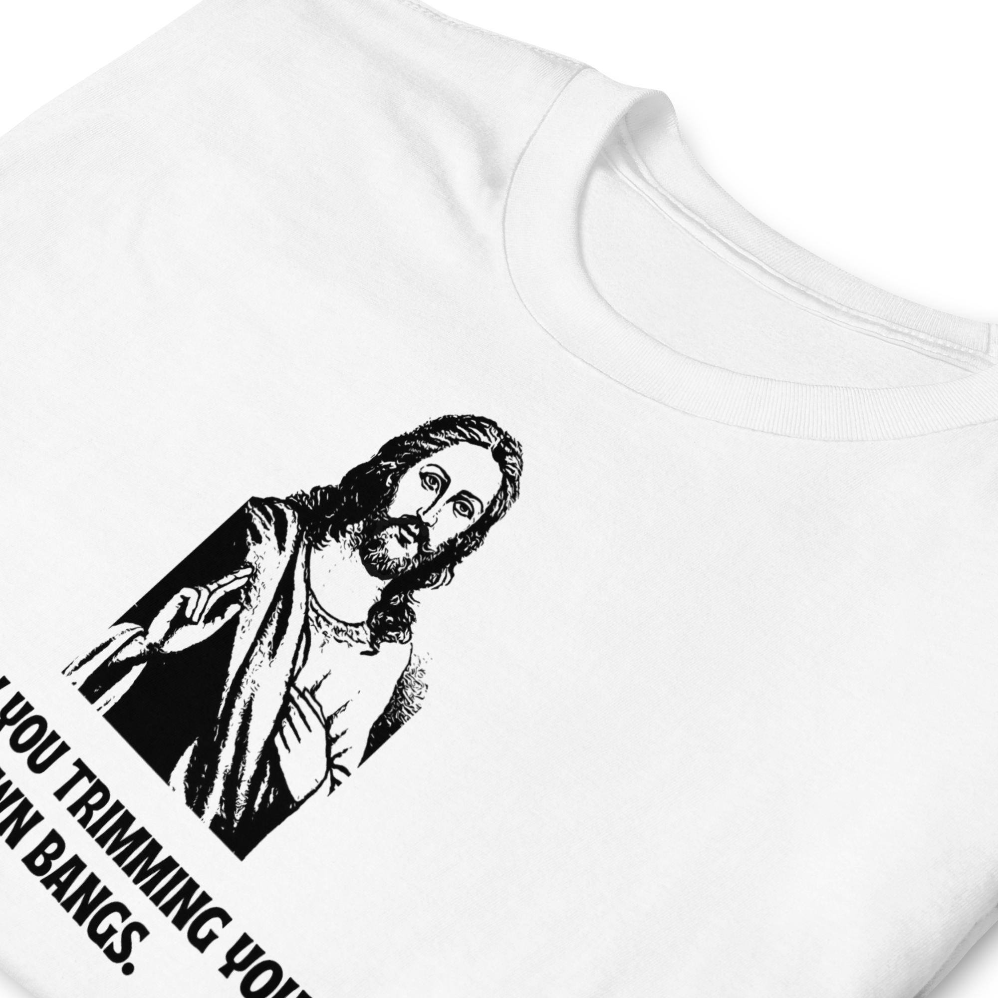I Saw You Trimming Your Own Bangs Jesus Unisex T-Shirt
